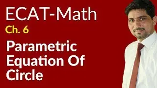 ECAT Maths Lecture Series, 2nd Year Maths, lec 5, Parametric Equation of Circle -Ch 20