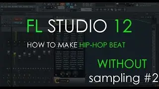 How to Make a Hip-Hop Beat | without sampling #2 | FL Studio 12