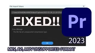 How to Import Unsupported Video to Adobe Premiere Pro 2023 -  Solved All Not Supported MKV, AVI, MOV