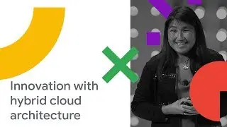 Enabling Application Innovation:  Cisco and Open Hybrid Cloud Architecture (Cloud Next 18)