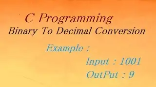 Binary To Decimal In C Programming