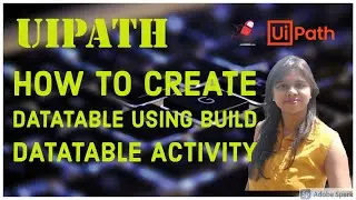 UiPath - Create DataTable Using Build DataTable Activity