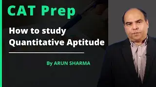 How to study Quantitative Aptitude: Nobody told you! CAT QA Prep Strategy by Arun Sharma