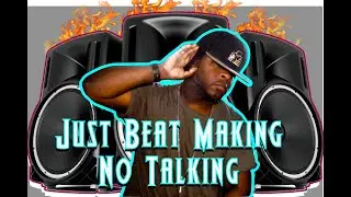 Just Beat Making No Talking