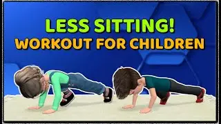 LESS SITTING, MORE EXERCISING! HOME WORKOUT FOR CHILDREN