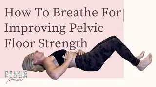 How To Breathe For Improving Pelvic Floor Strength