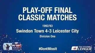 Classic Play-Off Final Match - Swindon Town 4-3 Leicester City