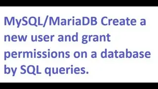 MySQL/MariaDB Create a new user and grant permissions on a database by SQL queries.