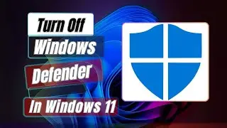 Turn Off or Disable Windows Defender in Windows 11