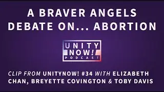 A Braver Angels Debate On... Abortion (From Episode 34 with Braver Angels)