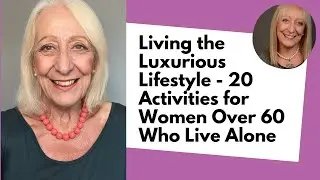 Living the Luxurious Lifestyle - 20  Activities for Women Over 60 Who Live Alone