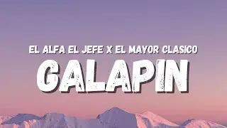 EL ALFA EL JEFE x EL MAYOR CLASICO - GALAPIN (Letra) (TikTok Song)