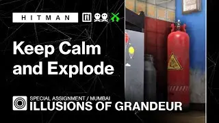 HITMAN WoA | Mumbai | Illusions of Grandeur – Keep Calm and Explode