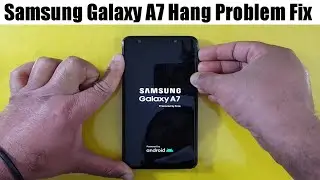 Samsung Galaxy A7 Hang Problem Fix Solution