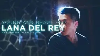 Lana Del Rey - Young & Beautiful | The Theorist Piano Cover