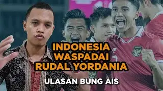 Indonesia Wajib Waspadai Rudal Yordania | Ulasan Pertandingan Terakhir Fase Grup A Piala Asia U-23