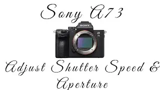 Sony A7III-How to adjust Shutter Speed and Aperture in Video mode and S&Q Mode