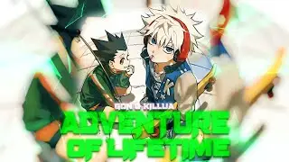 GON & KILLUA - ADVENTURE OF LIFETIME [EDIT/AMV!]