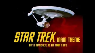 Star Trek TOS Main Theme but it never gets to the Main Theme