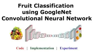 Fruit Classification using GoogleNet Convolutional Neural Network (CNN)