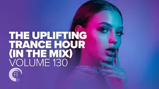 UPLIFTING TRANCE HOUR IN THE MIX VOL. 130 [FULL SET]