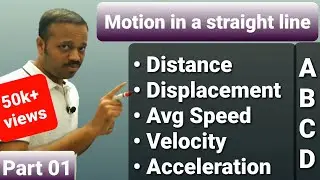 Motion in a straight line 01:Distance, Displacement, average speed, velocity, Acceleration CLASS 11