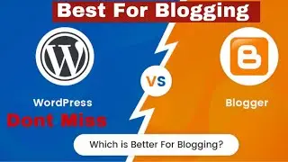 Blogger vs WordPress | Which one is Best Blogging Platform in 2021