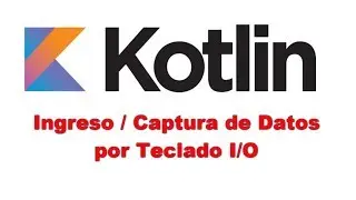 Aprende Kotlin Tutorial - Ingreso/Captura de Datos por teclado I/O