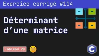 Exercice corrigé 114 : Programme qui calcule le déterminant d'une matrice | Langage C