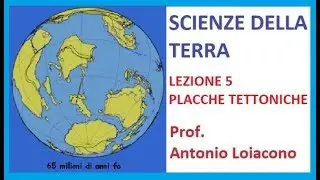 SCIENZE DELLA TERRA - Lezione 5 - Placche Tettoniche