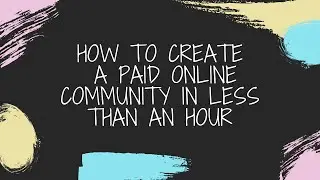 How to create a paid online community in less than an hour!