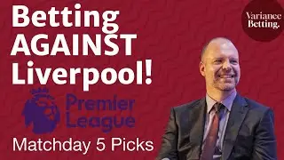 Why I'm Betting AGAINST Liverpool & Arsenal + Matchday 5 Picks | Variance Betting Episode 4