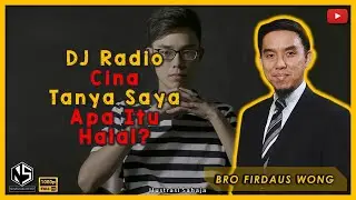 DJ Radio Cina Tanya Saya Apa Itu Halal? | Bro Firdaus Wong | Sorotan Kuliah