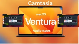 Camtasia Audio Issue Mac OS Ventura 13.0