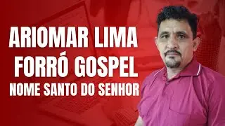 Ariomar Lima / Nome Santo Do Senhor / forró Gospel / VL 9