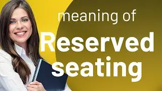 Understanding Reserved Seating: A Guide for English Learners