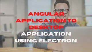 How to convert angular  application to desktop application using electron