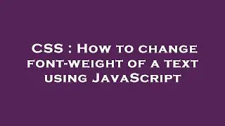 CSS : How to change font-weight of a text using JavaScript