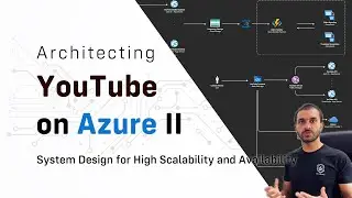 System Design Series on Azure - Designing YouTube Part 2