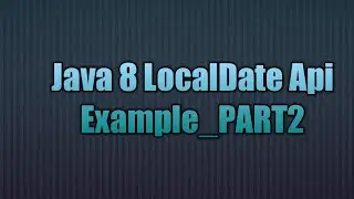 Java 8 LocalDate Api_PART2