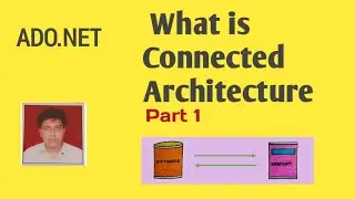 Connected Architecture in ADO.NET | What is Connected Architecture | Part 1