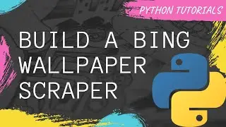 Building a Bing Wallpaper Scraper in Python