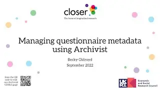 Managing questionnaire metadata using Archivist - Becky Oldroyd, CLOSER