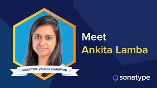 Meet Ankita Lamba: Sonatype Values Champion