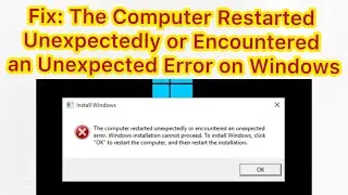 Fix: The Computer Restarted Unexpectedly or Encountered an Unexpected Error on Windows