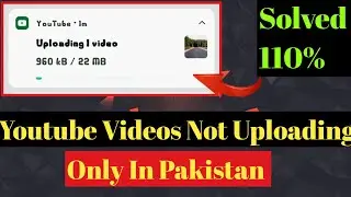 YouTube Videos Not Uploading Problem| Videos Are not uploading In Pakistan Problem