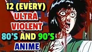 Top 12 Ultra Violent 80's And 90's Anime That Broke All The Rules Of Today's Censorship