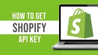 How to Get Shopify API Key (2024)