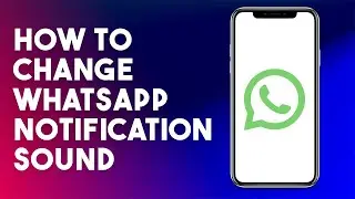 How To Change WhatsApp Notification Sound (2023)