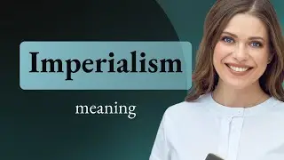 Imperialism — what is IMPERIALISM definition